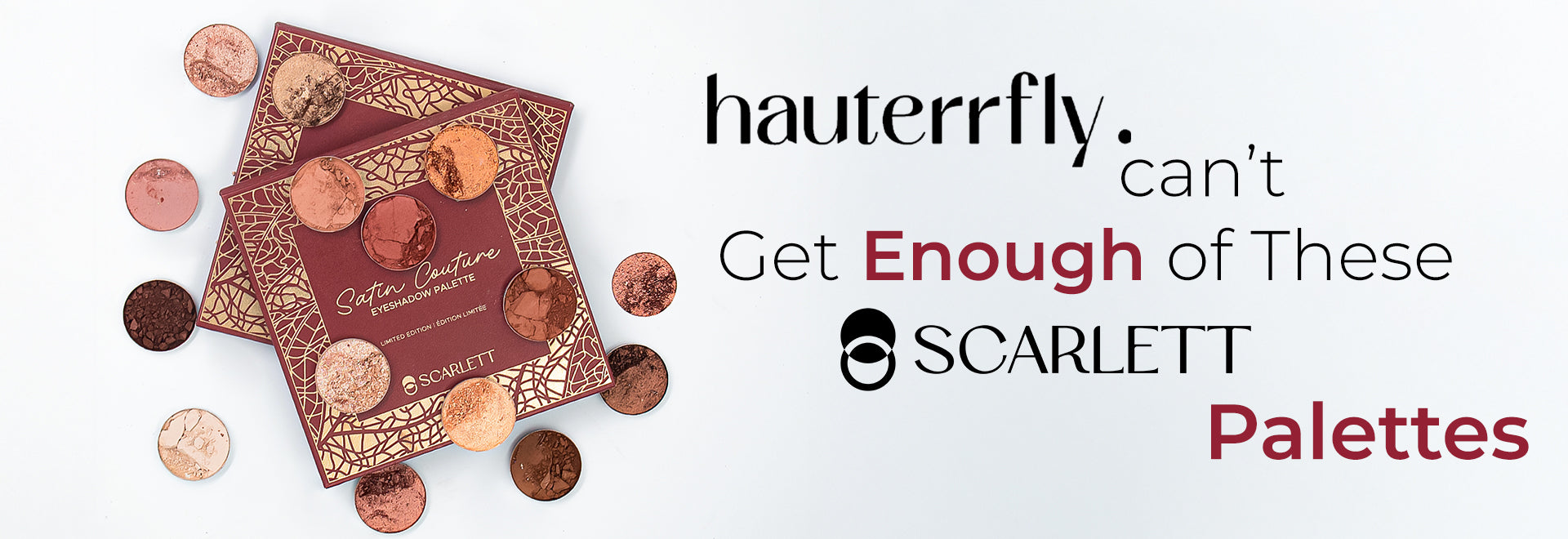Hauterrfly Can’t Get Enough of These Scarlett Palettes — Here’s Why.